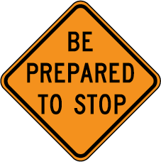 Be prepared to stop sign