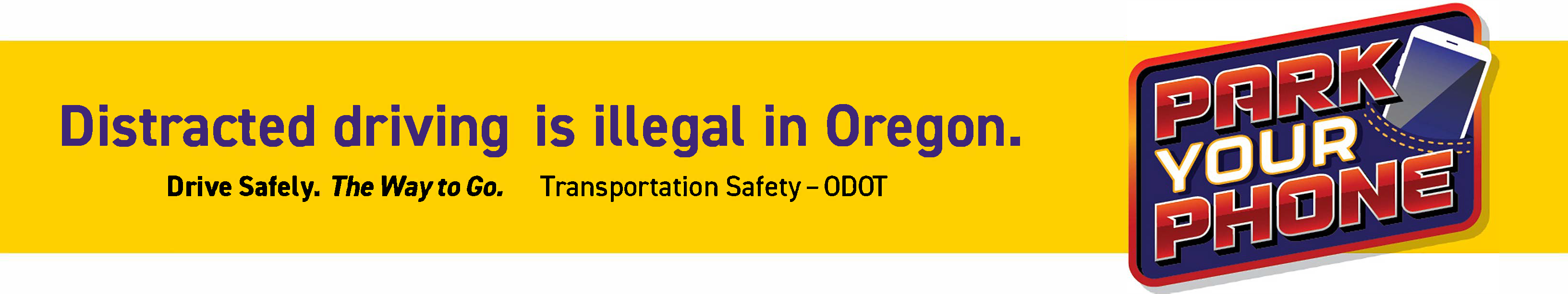 Distracted driving is illegal in Oregon.  Drive Safely. The Way to Go.